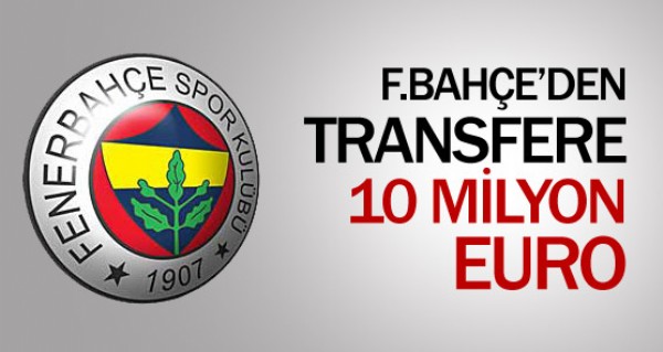 Fenerbahe'den transfere 10 milyon Euro!